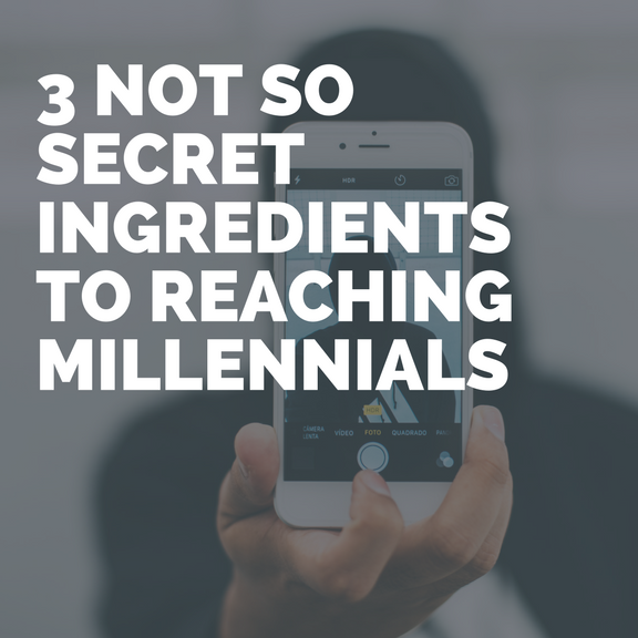 3 Not So Secret Ingredients To Reaching Millennials