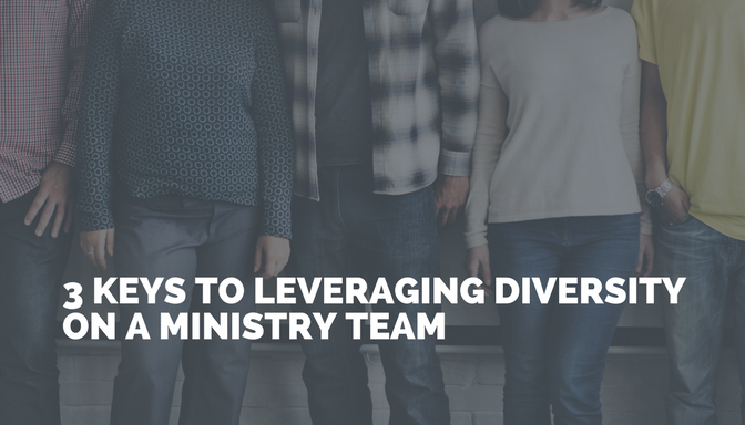 3 KEYS TO LEVERAGING DIVERSITY ON A MINISTRY TEAM
