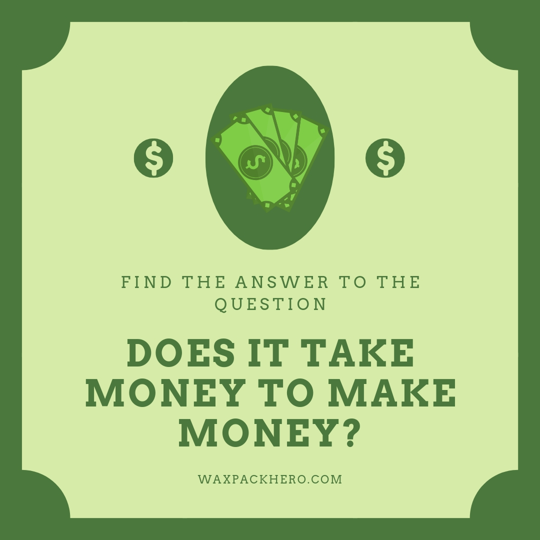 It takes money to make money so I'd start learning to drink