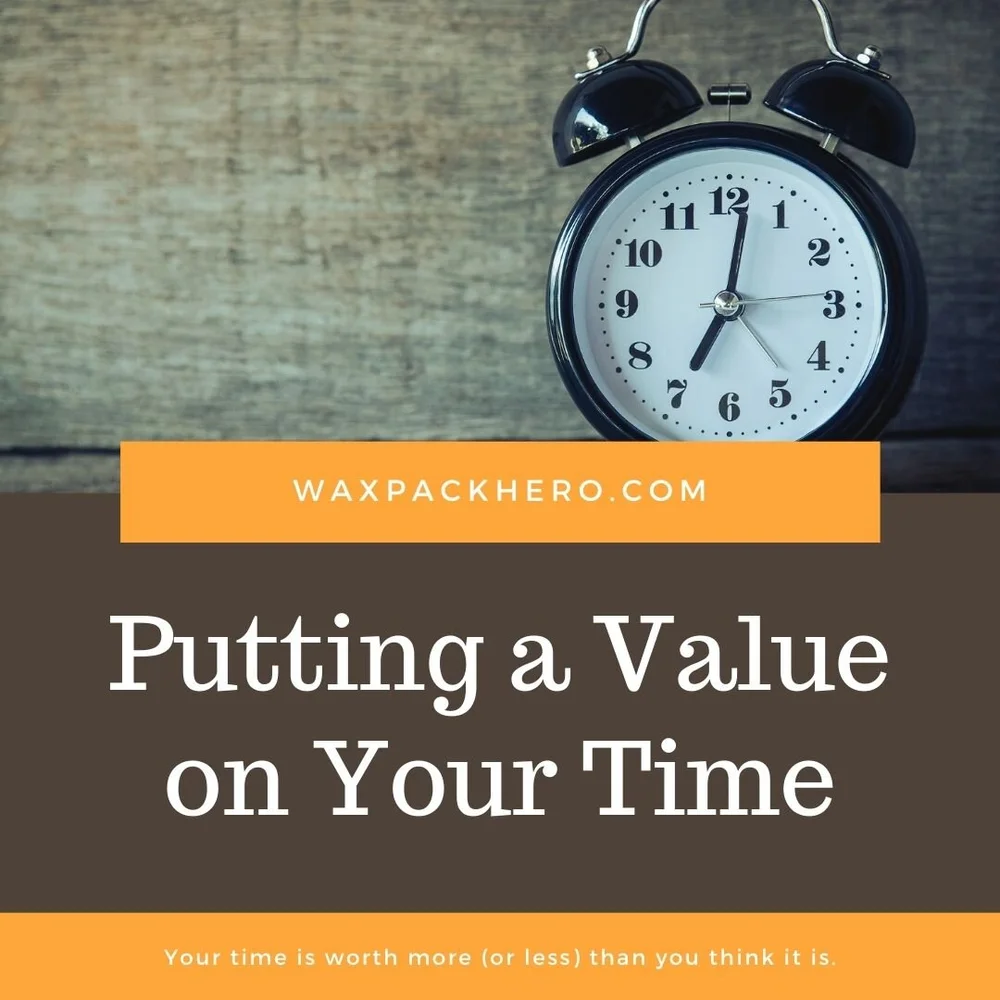 Putting a Value on Your Time — WaxPackHero