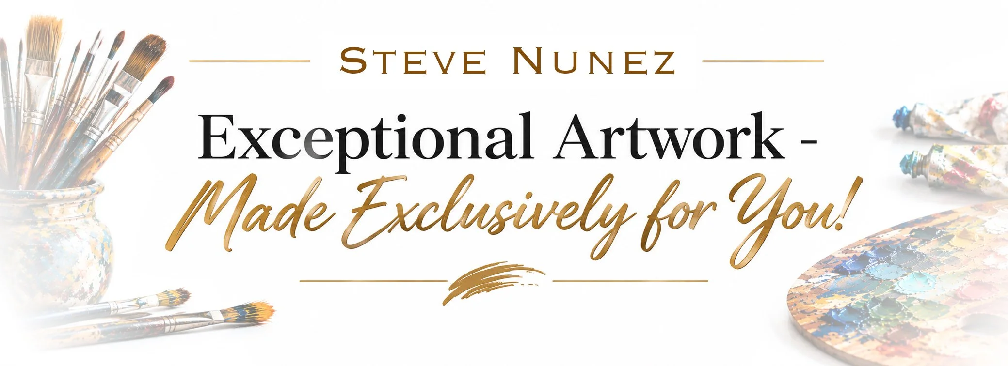 Text overlay on a background of paintbrushes and a painter's palette, stating: "Steve Nunez - Exceptional Artwork - Made Exclusively for You!".