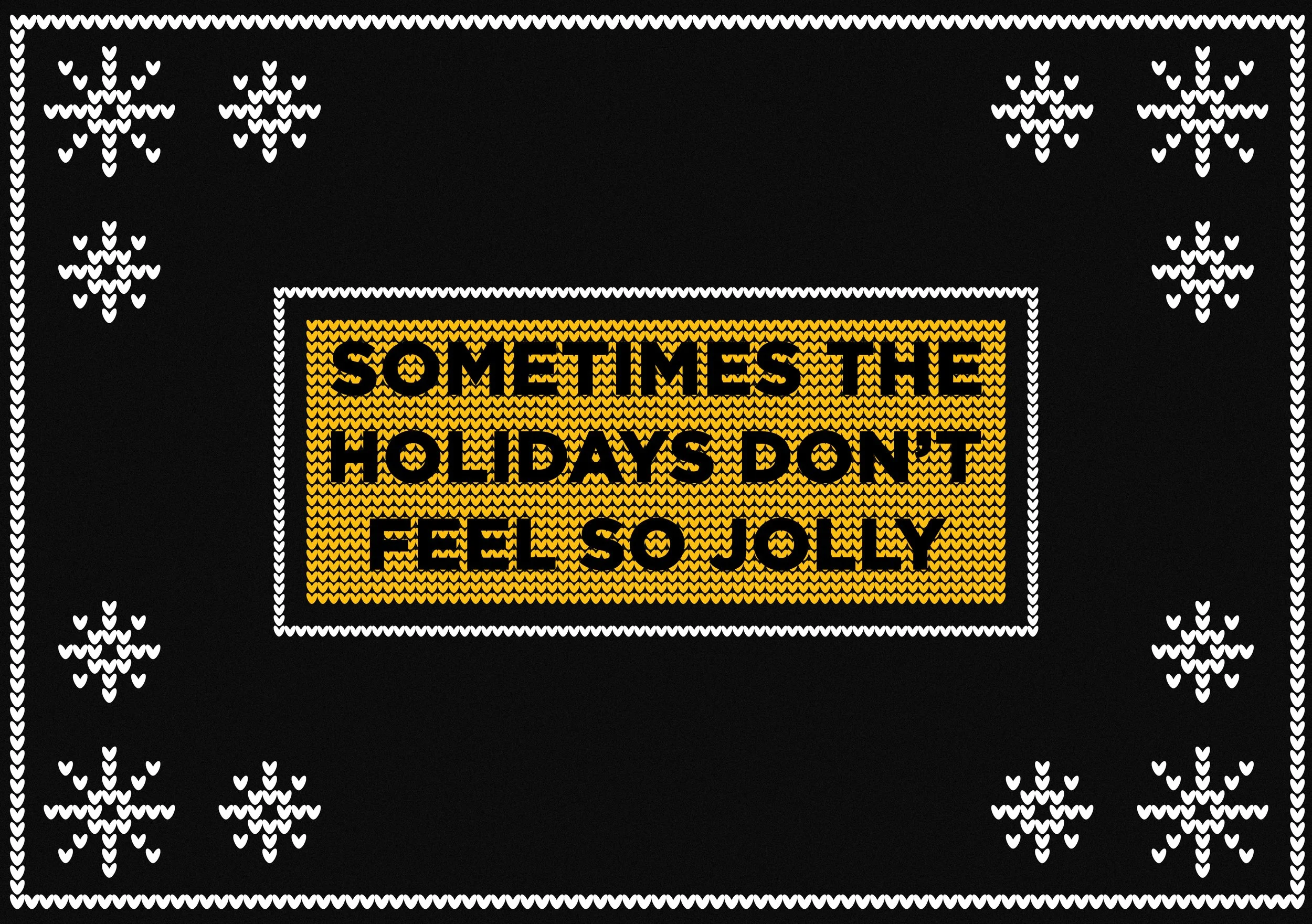 Sometimes the Holidays Don’t Feel So Jolly...