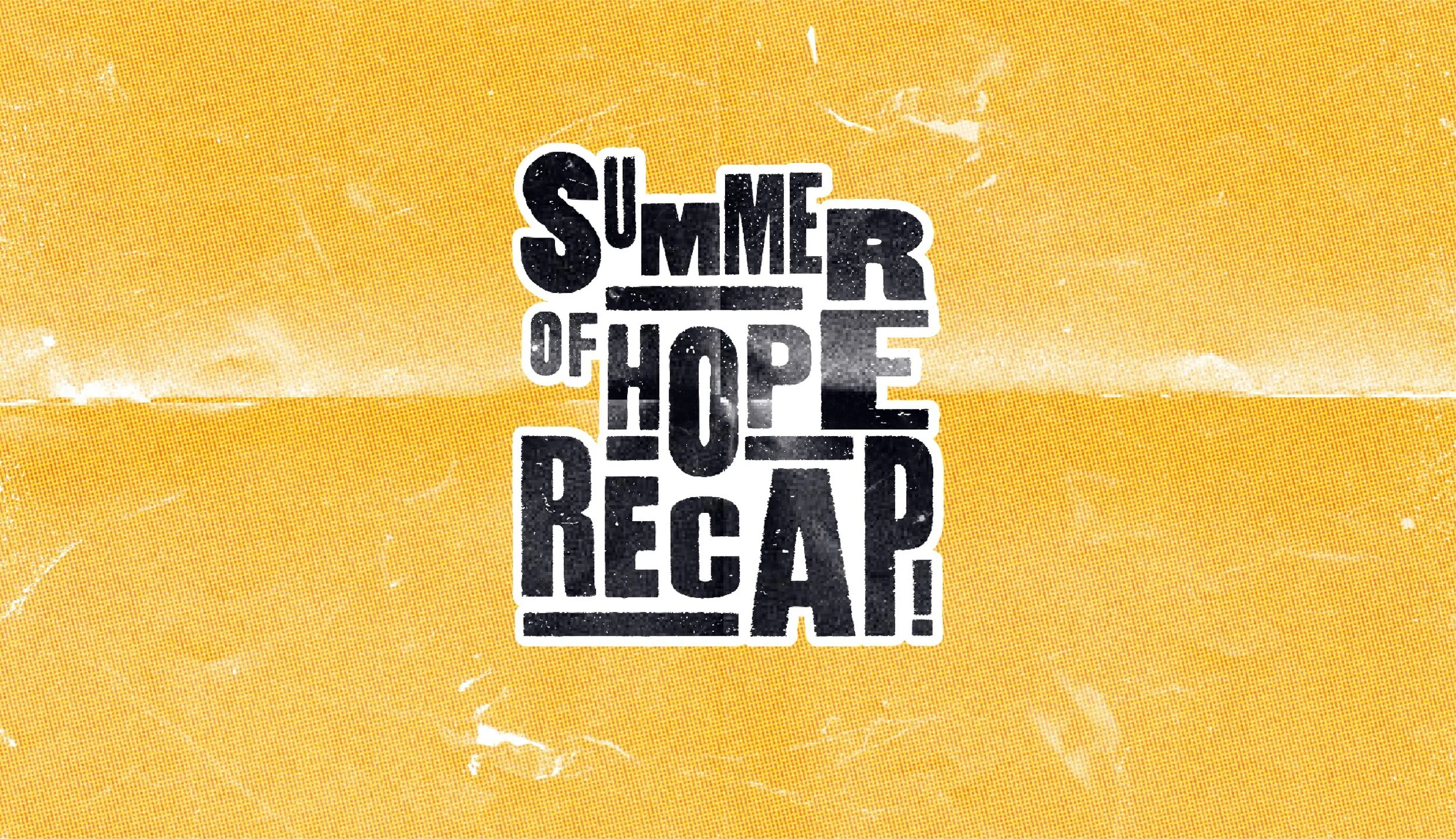 Summer of Hope Recap