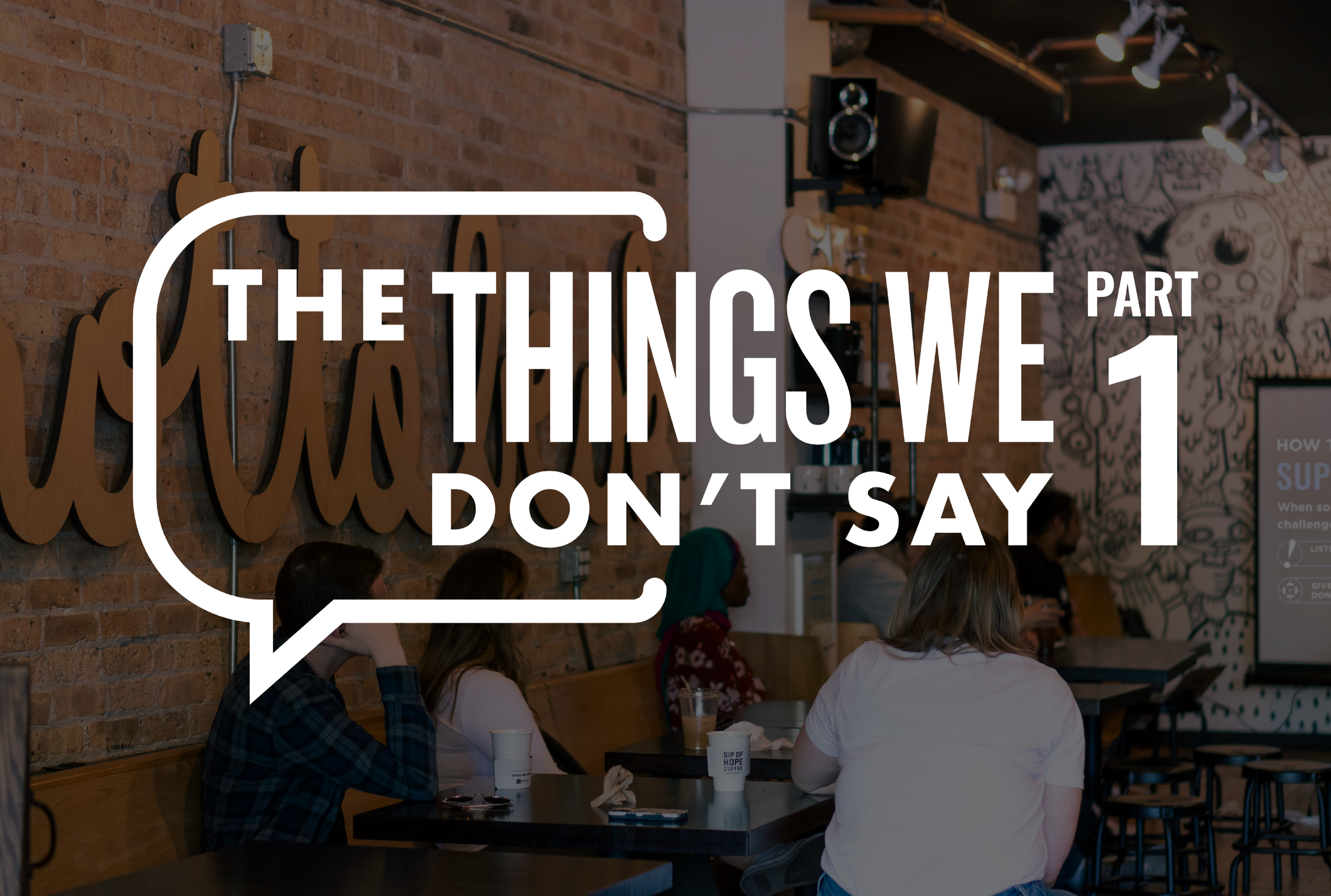 Things We Don't Say | Part 1 — Community Education!