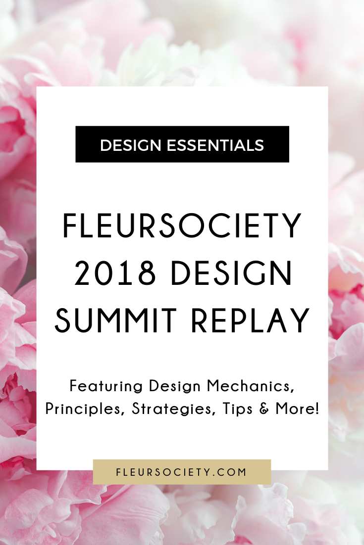 Fleursociety 2018 Design Summit Replay Featuring Design Mechanics, Principles, Strategies, Tips & More