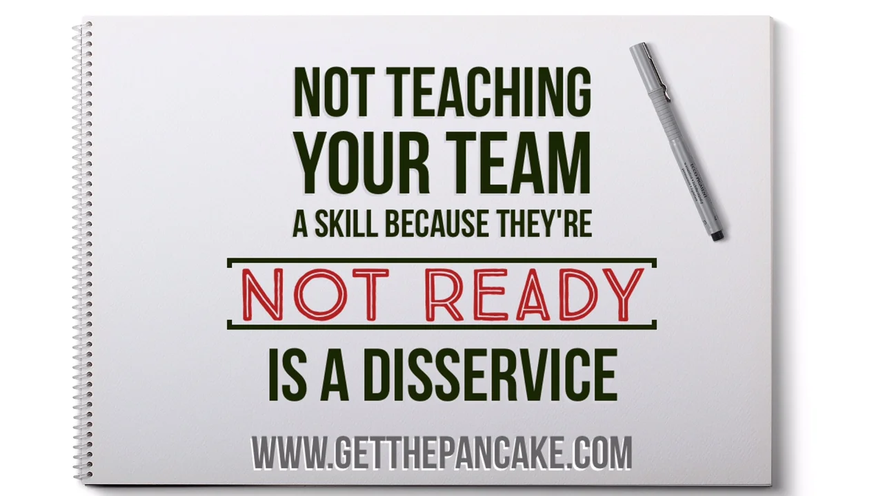 Not Teaching Your Team a Skill Because They're "Not Ready" is a Disservice