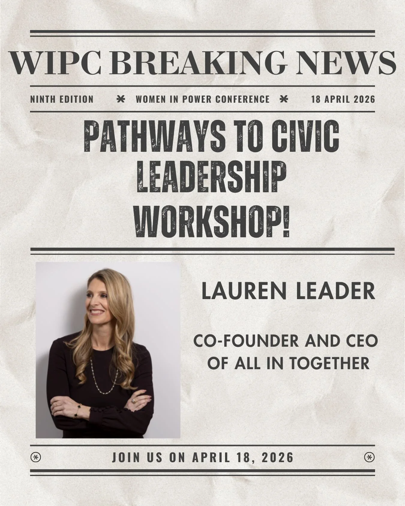 Breaking news: leadership is built, not inherited.

Join us at WIPC 2026 for Pathways to Civic Leadership with Lauren Leader, Co Founder and CEO of All In Together. A focused session on how women step into power, shape institutions, and drive change.