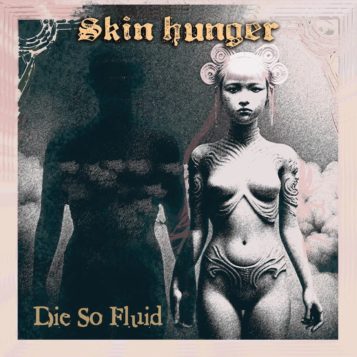2024 - die so fluid - skin hunger.jpg