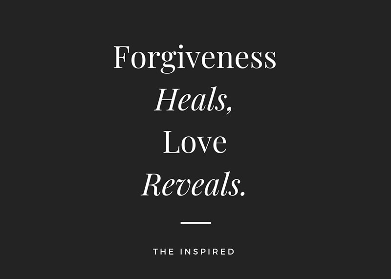 Forgiveness Heals, Love Reveals...