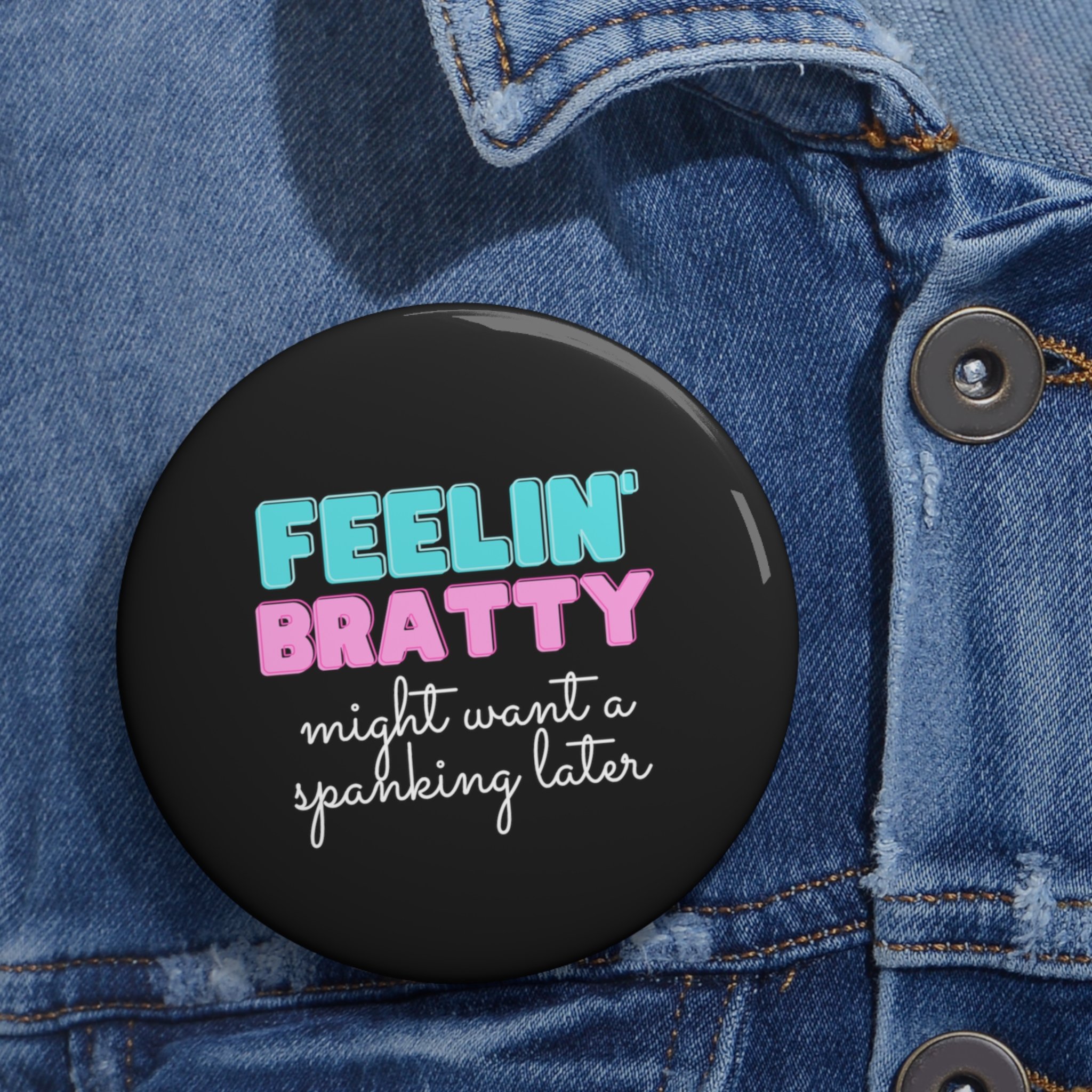 feelin-bratty-might-want-a-spanking-later-pin-button jacket 3.jpg