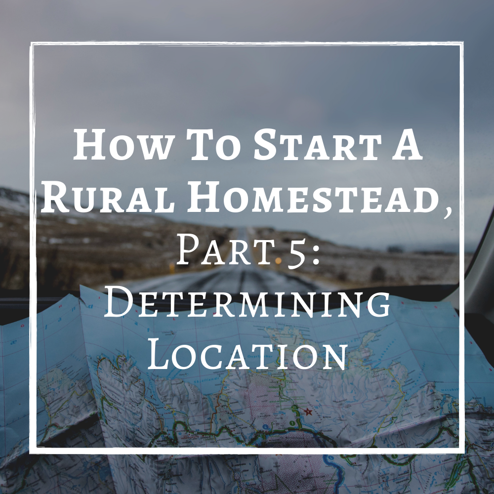 How To STart A Rural Homestead Location Where To Homestead.png