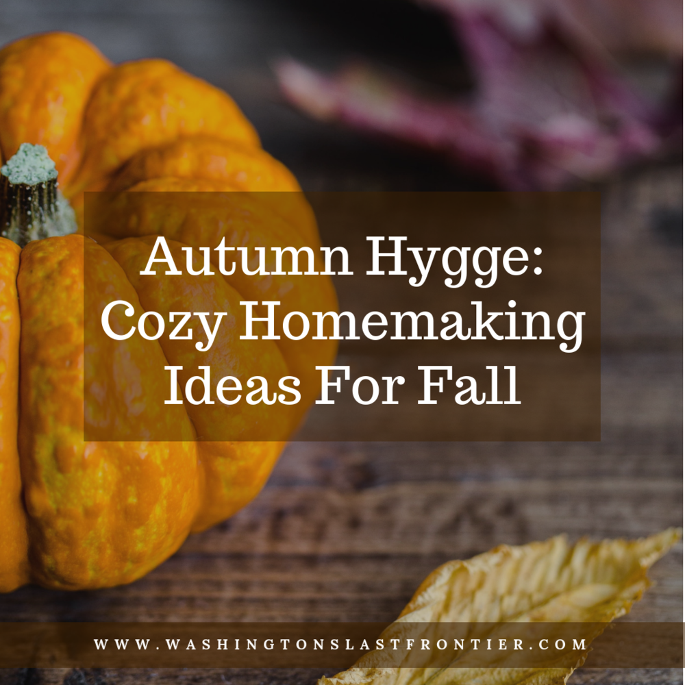 Autumn Hygge Cozy HOmemaking Ideas For Fall Old Fashioned Homemaking Blog