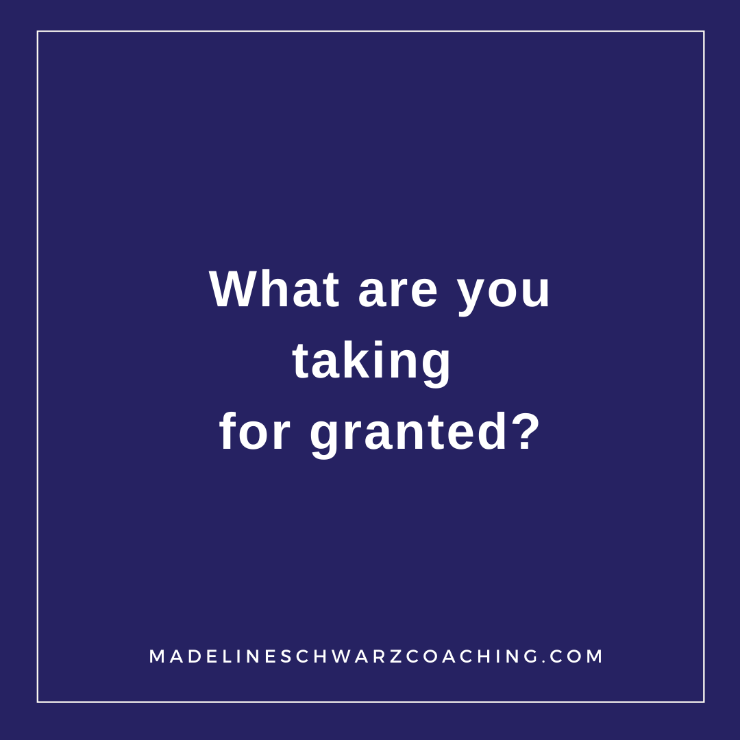 What are you taking for granted?