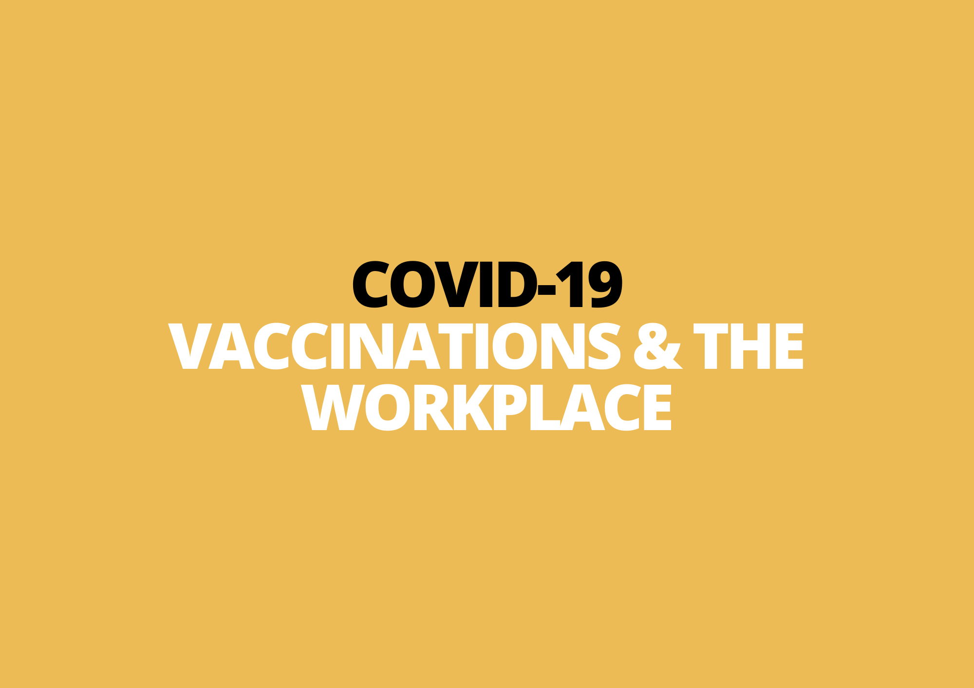 26 February | COVID-19 Vaccinations &amp; the Workplace