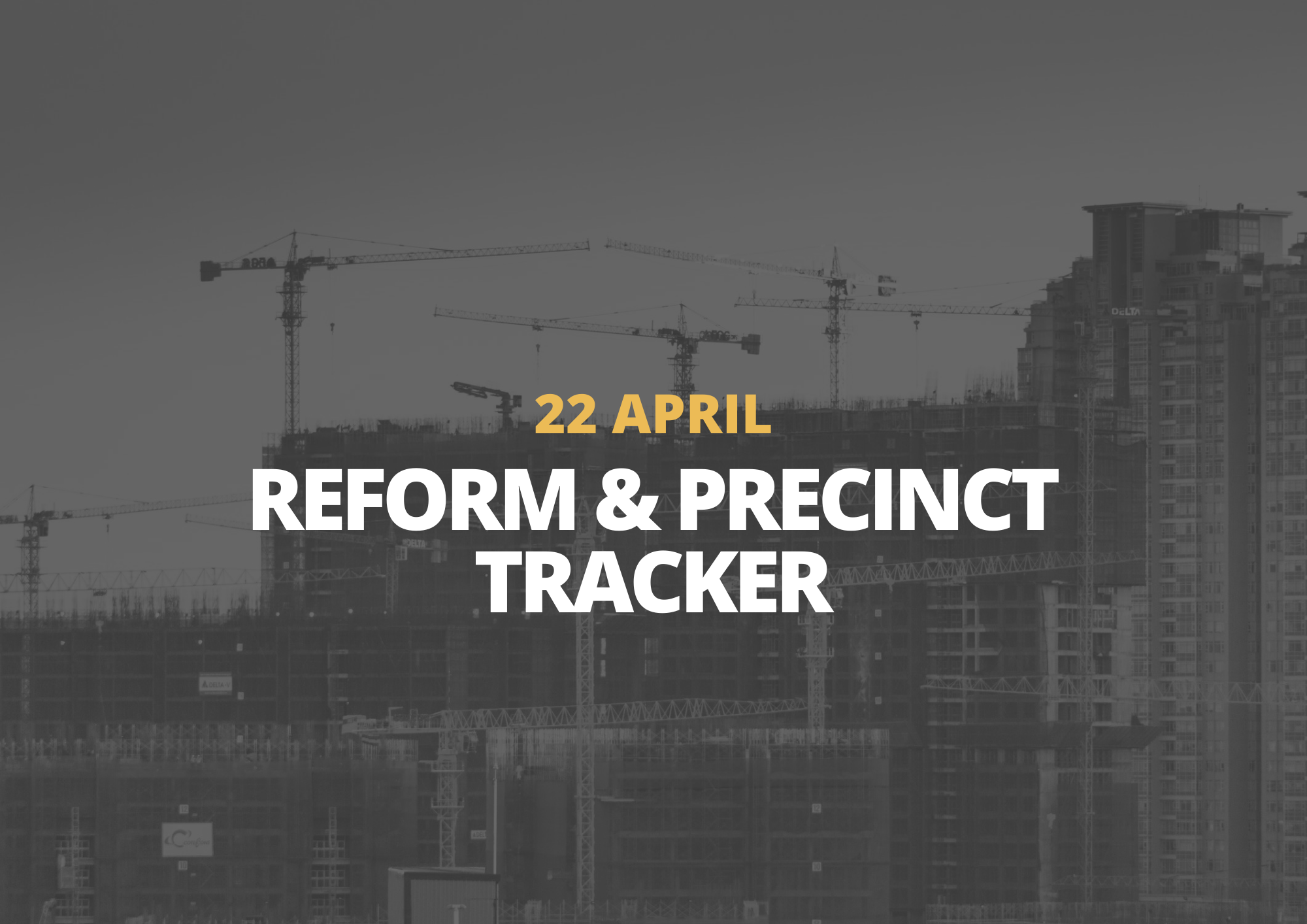 22 April | Reform &amp; Precinct Tracker