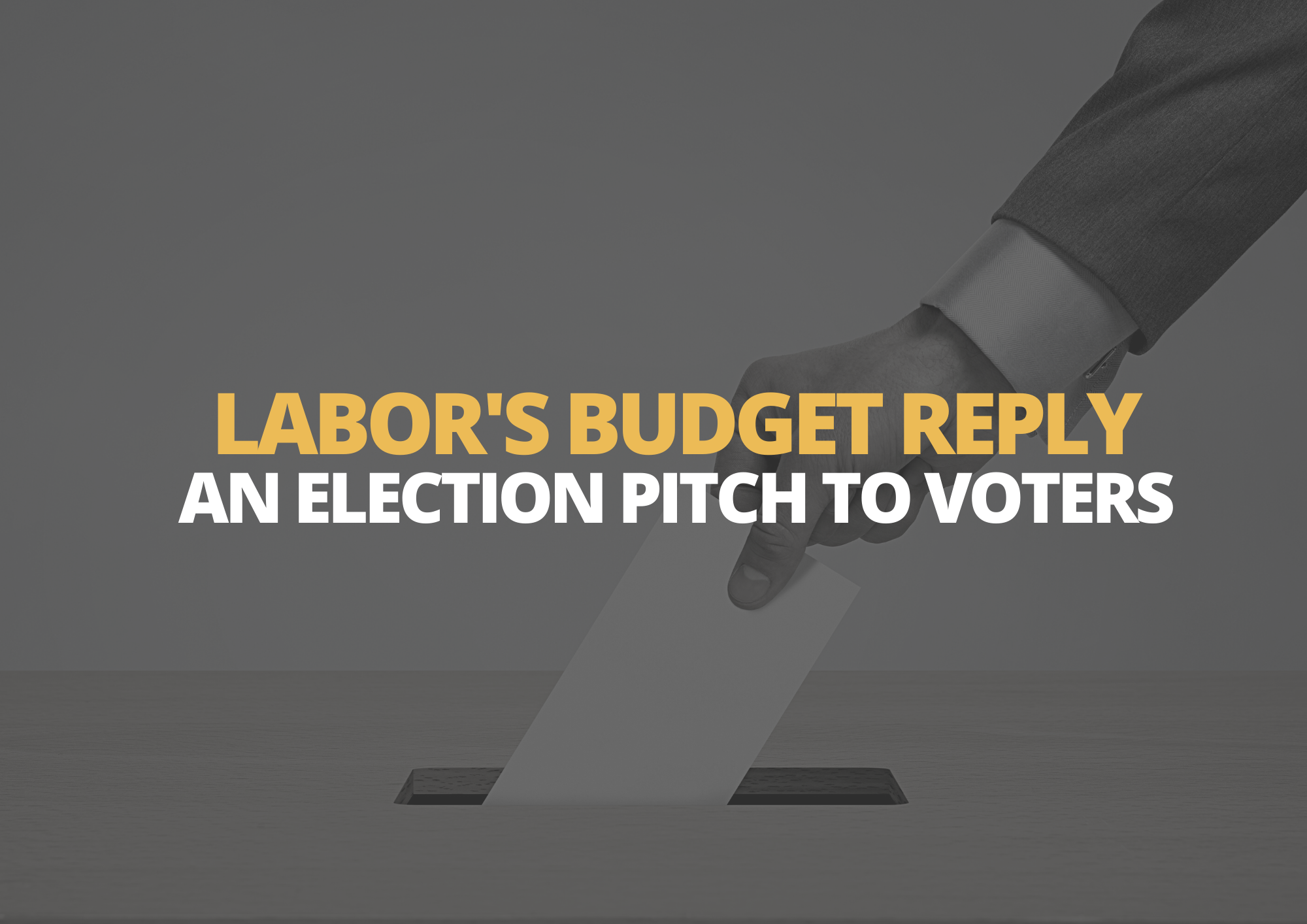 5 April | Labor's Budget Reply - An Election Pitch to Voters