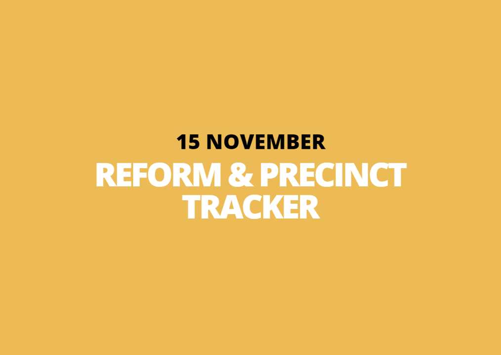 15 November | Reform &amp; Precinct Tracker