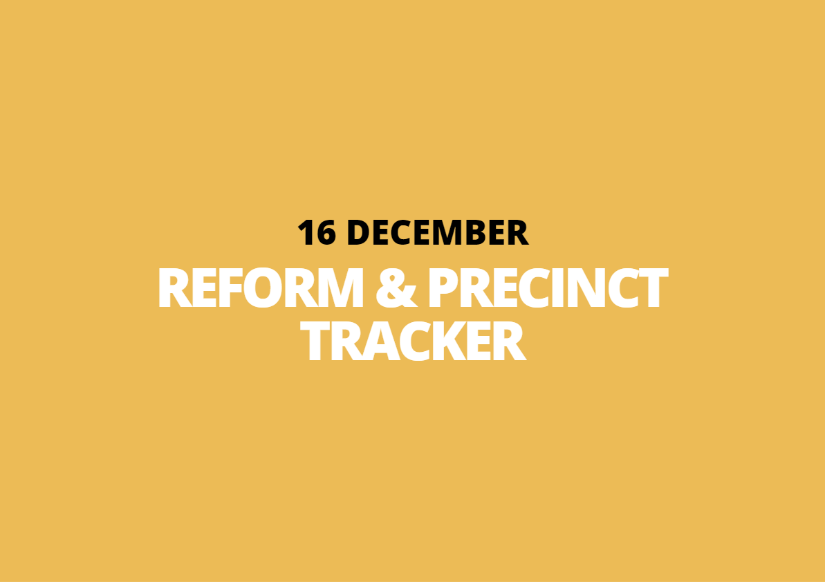 16 December | Reform &amp; Precinct Tracker