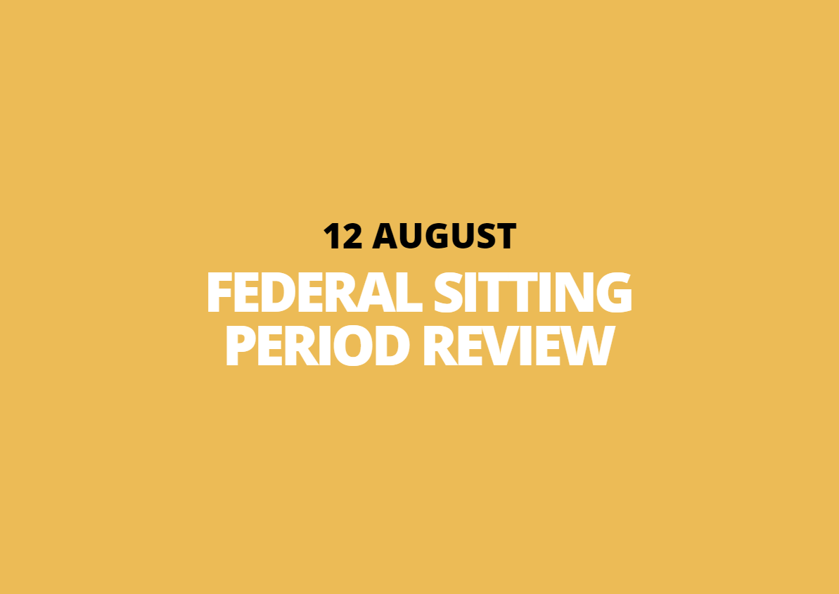 12 August | Federal Sitting Period Review
