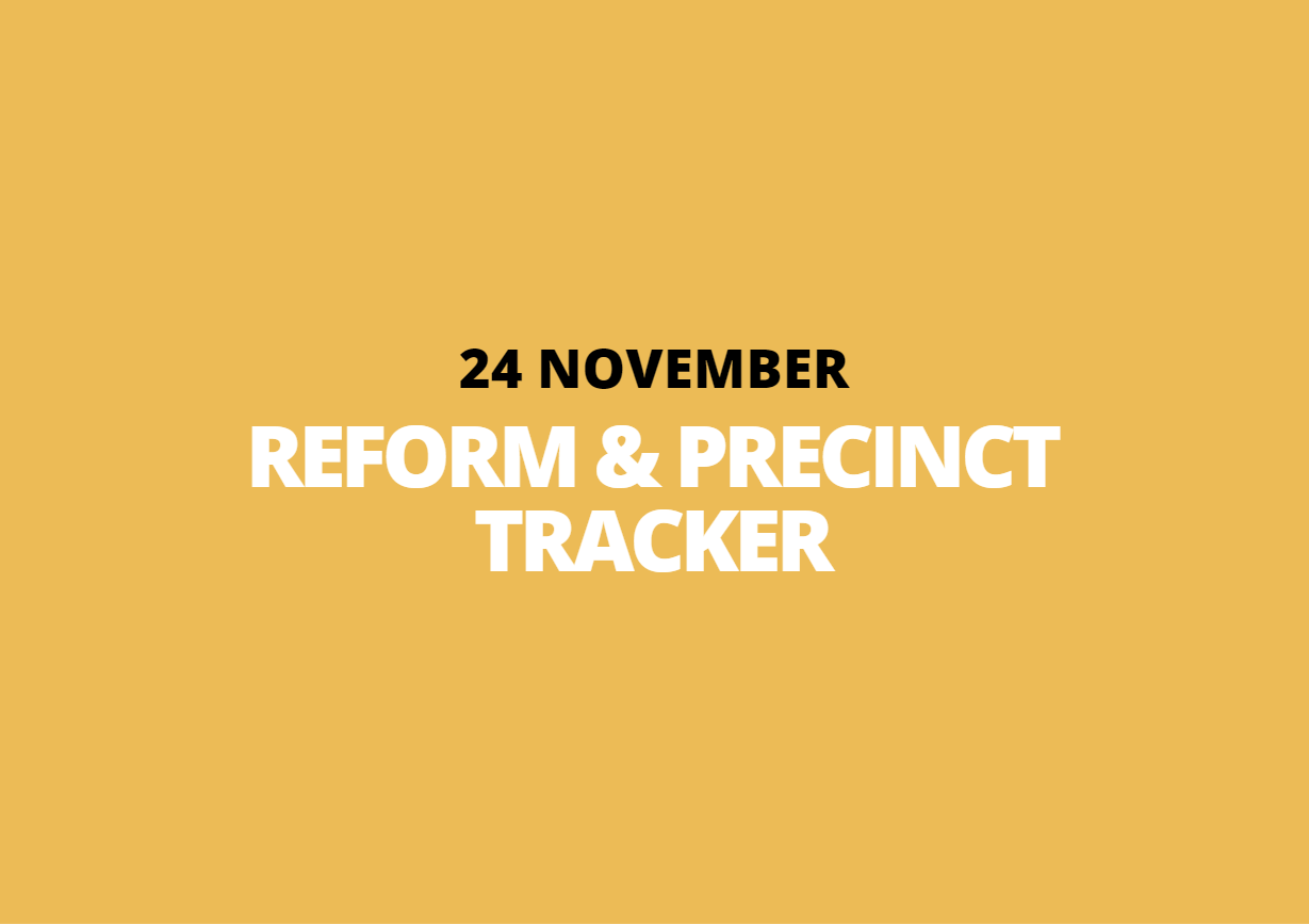 24 November | Reform &amp; Precinct Tracker