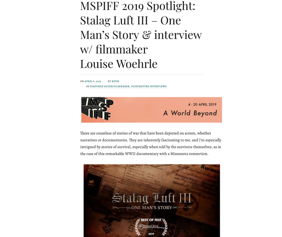 Interview with Filxchatter Film Blog writer Ruth Maramis: https://flixchatter.net/2019/04/08/mspiff-2019-spotlight-stalag-luft-iii-one-mans-story-interview-w-filmmaker-louise-woehrle/