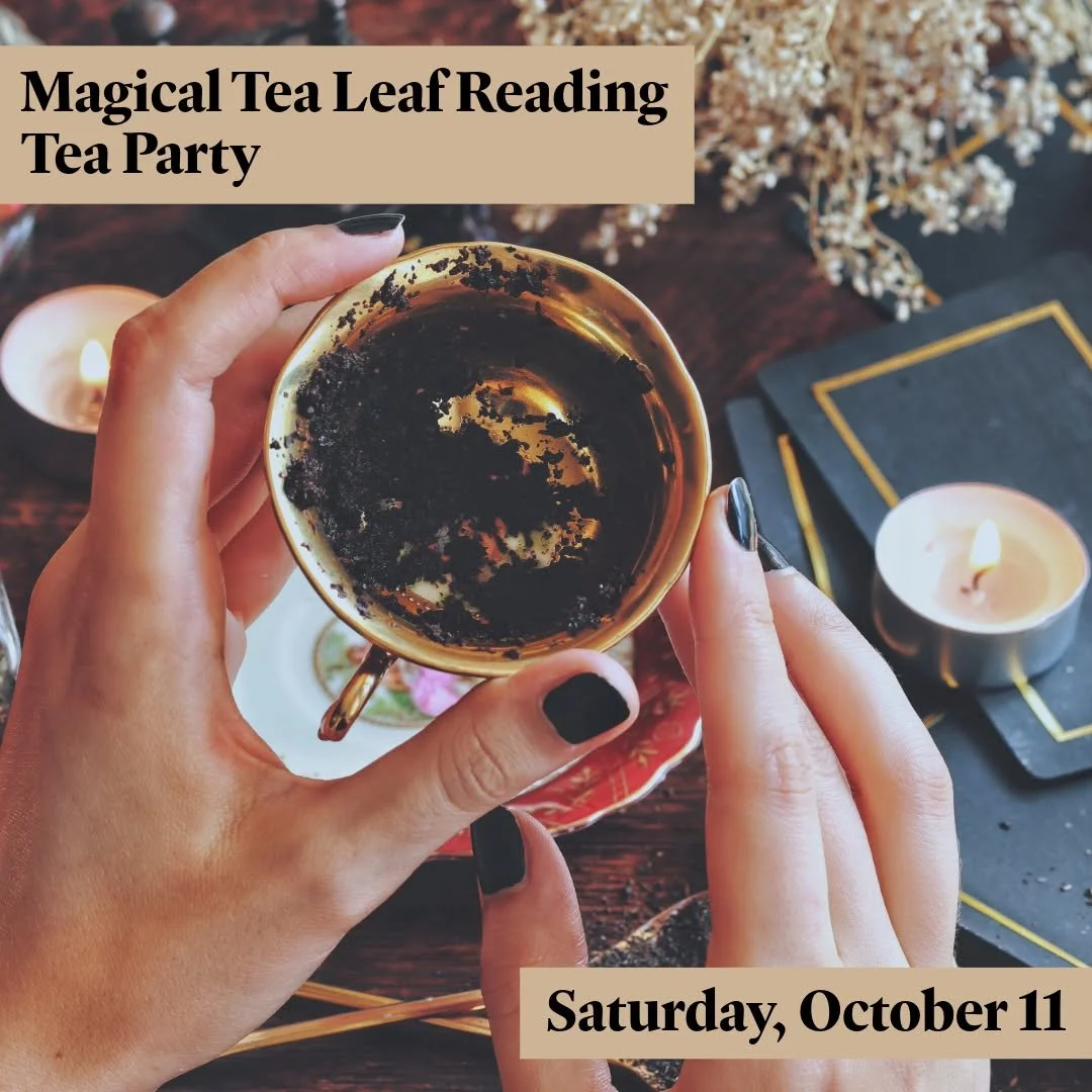 Tomorrow afternoon step into a world of enchantment at a Magical Tea Leaf Reading Tea Party, where mystery brews with every cup! 

𝗠𝗮𝗴𝗶𝗰𝗮𝗹 𝗧𝗲𝗮 𝗟𝗲𝗮𝗳 𝗥𝗲𝗮𝗱𝗶𝗻𝗴 𝗧𝗲𝗮 𝗣𝗮𝗿𝘁𝘆
𝗦𝗮𝘁𝘂𝗿𝗱𝗮𝘆, 𝗢𝗰𝘁𝗼𝗯𝗲𝗿 𝟭𝟭𝘁𝗵 𝗳𝗿𝗼𝗺 𝟮:?
