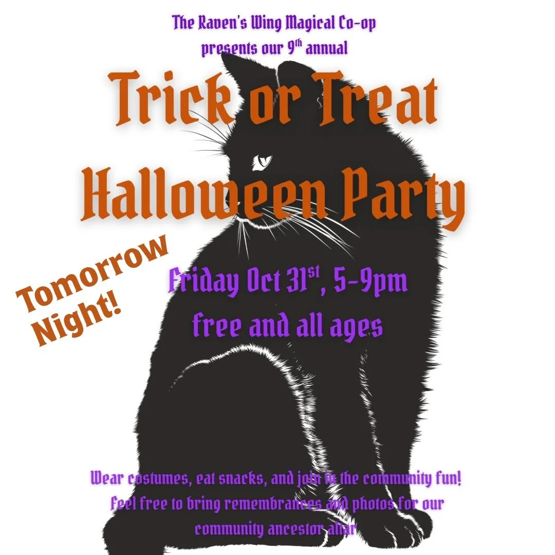 Join us for this year&rsquo;s annual Halloween Party at The Raven&rsquo;s Wing Magical Co-op on October 31 from 5 PM to 9 PM! 

Annual Halloween Party at The Raven&rsquo;s Wing Magical Co-op
Friday, October 31st between 5:00pm and 9:00pm
Free Event!
