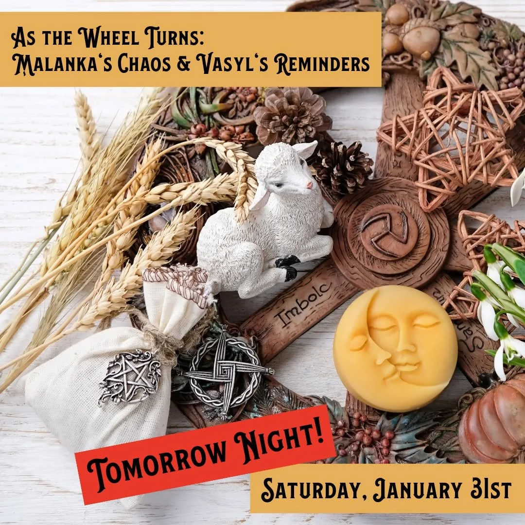 Join us as tomorrow night for our ritual for Imbolc -  The Wheel Turns: Malanka&rsquo;s Chaos &amp; Vasyl&rsquo;s Reminders, a sacred evening of disruption, renewal, and remembrance.

As the Wheel Turns: Malanka&rsquo;s Chaos &amp; Vasyl&rsquo;s Remi