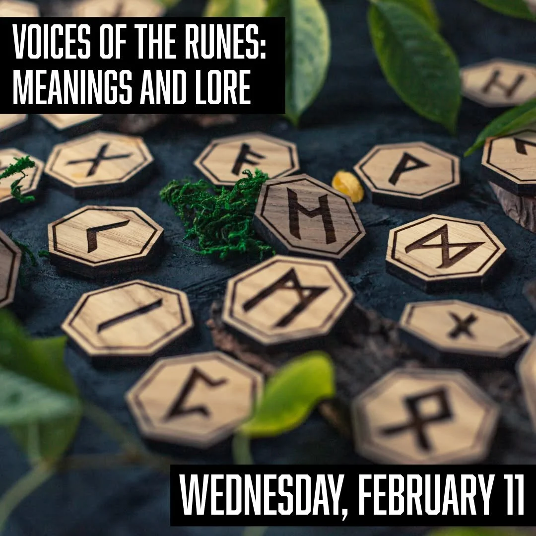 Tomorrow night, join us for Voices of the Runes, a monthly class centered on the Elder Futhark.

Voices of the Runes: Meanings and Lore with Heather Peterson
Wednesday, February 11th from 6:00pm to 7:30pm
General Admission: $20

Each session explores
