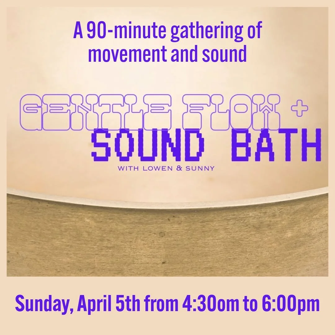 Join upstairs in our Healing Space for a 90-minute gathering of movement and sound. 

𝗚𝗲𝗻𝘁𝗹𝗲 𝗙𝗹𝗼𝘄 &amp; 𝗦𝗼𝘂𝗻𝗱 𝗕𝗮𝘁𝗵 𝘄𝗶𝘁𝗵 𝗟𝗼𝘄𝗲𝗻 + 𝗦𝘂𝗻𝗻𝘆
𝗦𝘂𝗻𝗱𝗮𝘆, 𝗔𝗽𝗿𝗶𝗹 𝟱𝘁𝗵 𝗳𝗿𝗼𝗺 𝟰:𝟯𝟬𝗼𝗺 𝘁𝗼 𝟲:𝟬𝟬𝗽𝗺
𝗦𝗹𝗶𝗱𝗶𝗻?
