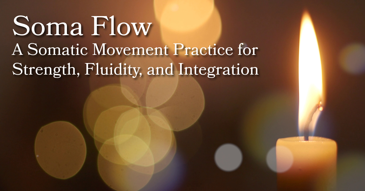 Soma Flow: A Somatic Movement Practice for Strength, Fluidity, and Integration