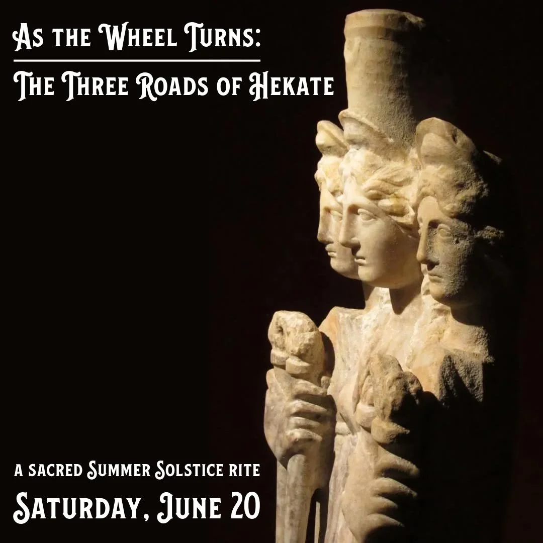 Join us on Saturday, June 20th for 𝑻𝒉𝒆 𝑻𝒉𝒓𝒆𝒆 𝑹𝒐𝒂𝒅𝒔 𝒐𝒇 𝑯𝒆𝒌𝒂𝒕𝒆, a sacred Summer Solstice rite honoring Hekate, Queen of Witches, Torch Bearer,  Keeper of the Crossroads.

𝗔𝘀 𝘁𝗵𝗲 𝗪𝗵𝗲𝗲𝗹 𝗧𝘂𝗿𝗻𝘀: 𝗧𝗵𝗲 𝗧𝗵𝗿𝗲𝗲 𝗥𝗼𝗮?