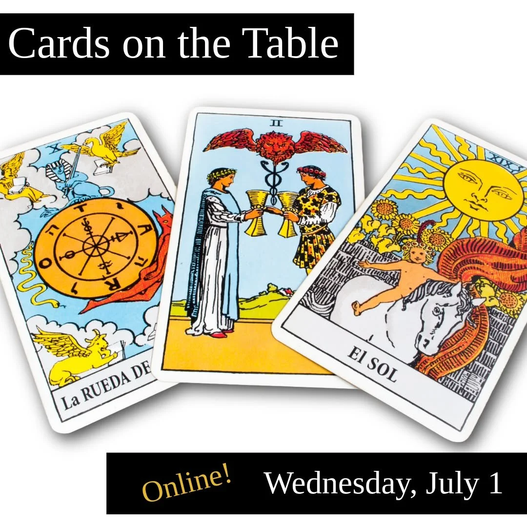 Develop your reading skills &amp; learn new layouts at our monthly online hands-on tarot practice with Iris Meredith Bell!

Cards On The Table: A Monthly Hands-On Tarot Practice
Wednesday, July 1st from 6:30pm to 8:00pm
On-Line through Zoom - join us