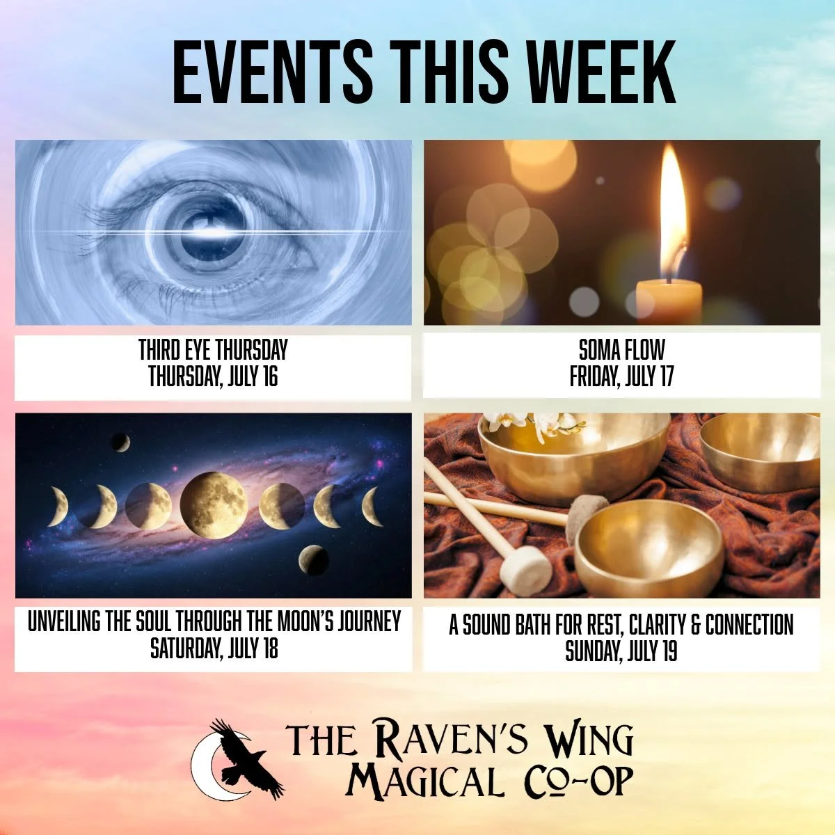 Here is your roundup of events here at The Raven's Wing Magical Co-Op this week!

𝗧𝗵𝗶𝗿𝗱 𝗘𝘆𝗲 𝗧𝗵𝘂𝗿𝘀𝗱𝗮𝘆
𝗧𝗵𝘂𝗿𝘀𝗱𝗮𝘆, 𝗝𝘂𝗹𝘆 𝟭𝟲 𝗳𝗿𝗼𝗺 𝟲:𝟯𝟬𝘁𝗼 𝟴:𝟬𝟬𝗽𝗺

Unlock and nurture your psychic abilities with our ongoing Psychic 