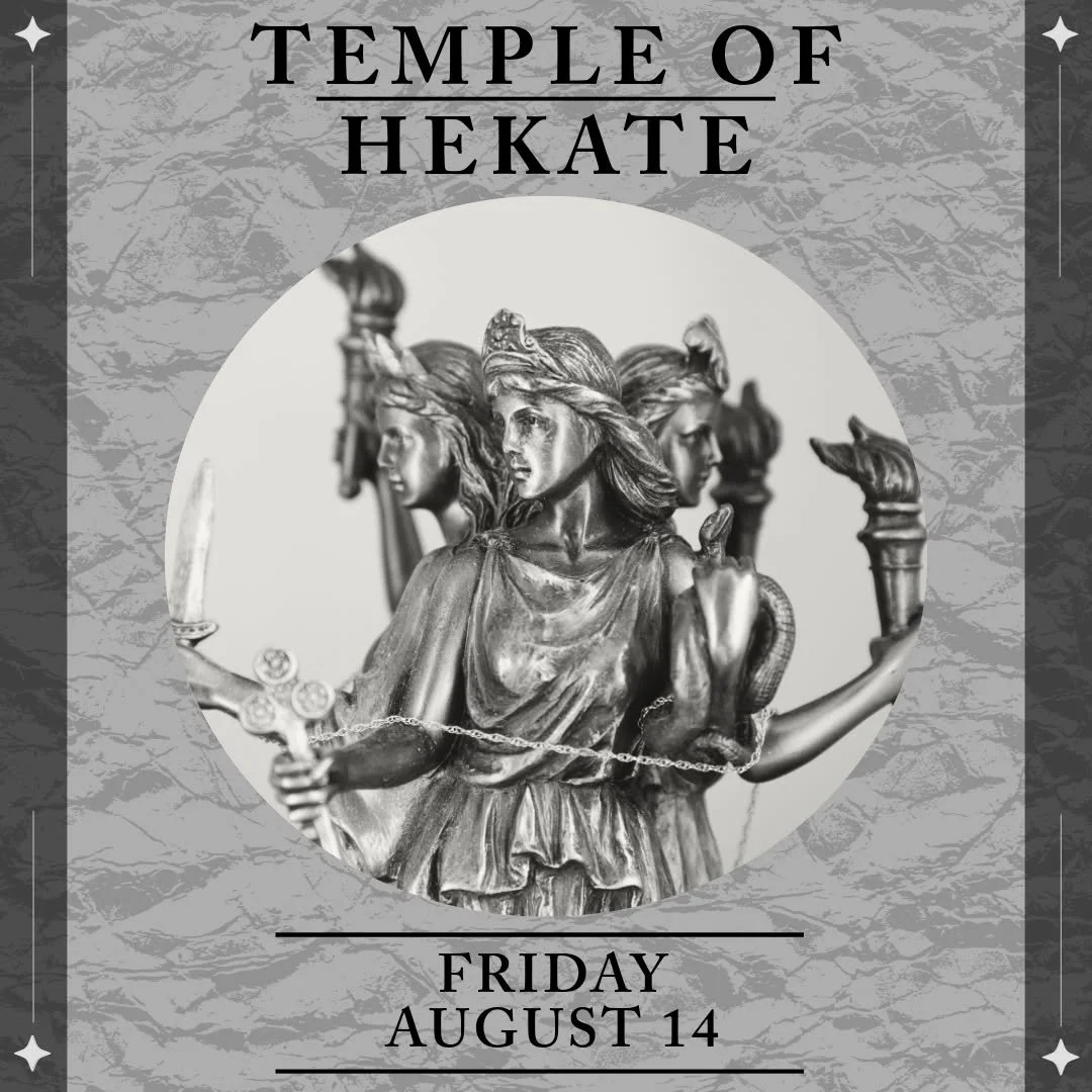 Gather with us under the Dark Moon for The Temple of Hekate, a monthly ritual to Honor and work with the Goddess Hekate, Queen of Witches. 

𝗧𝗵𝗲 𝗧𝗲𝗺𝗽𝗹𝗲 𝗼𝗳 𝗛𝗲𝗸𝗮𝘁𝗲
𝗙𝗿𝗶𝗱𝗮𝘆, 𝗔𝘂𝗴𝘂𝘀𝘁 𝟭𝟰𝘁𝗵 𝗳𝗿𝗼𝗺 𝟳:𝟯𝟬𝗽𝗺 𝘁𝗼 𝟵:𝟬𝟬𝗽