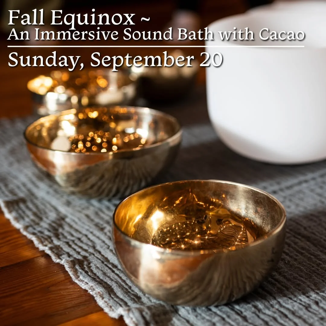 Join on Sunday, September 20th for a 90-minute Fall Equinox evening, where we'll share cacao and experience an extended sound bath filled with crystal singing bowls, chimes, percussion, and layers of sound and vibration. 

𝗙𝗮𝗹𝗹 𝗘𝗾𝘂𝗶𝗻𝗼𝘅 ~ ?