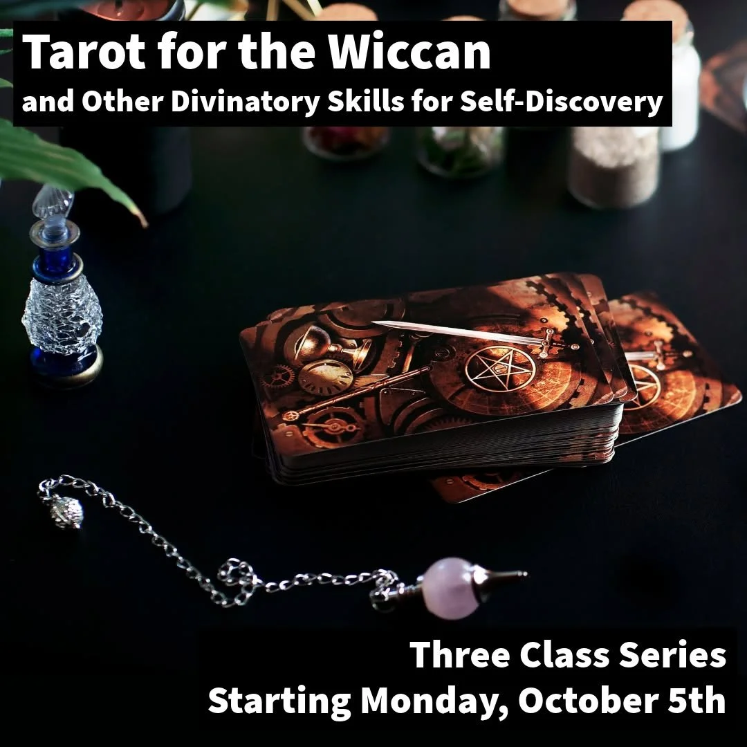 Explore working with the Tarot through a Wiccan lens at this new three session class starting on Monday, October 5th. 

𝗧𝗮𝗿𝗼𝘁 𝗳𝗼𝗿 𝘁𝗵𝗲 𝗪𝗶𝗰𝗰𝗮𝗻, 𝗮𝗻𝗱 𝗢𝘁𝗵𝗲𝗿 𝗗𝗶𝘃𝗶𝗻𝗮𝘁𝗼𝗿𝘆 𝗦𝗸𝗶𝗹𝗹𝘀 𝗳𝗼𝗿 𝗦𝗲𝗹𝗳-𝗗𝗶𝘀𝗰𝗼𝘃𝗲𝗿𝘆
𝟯 ?