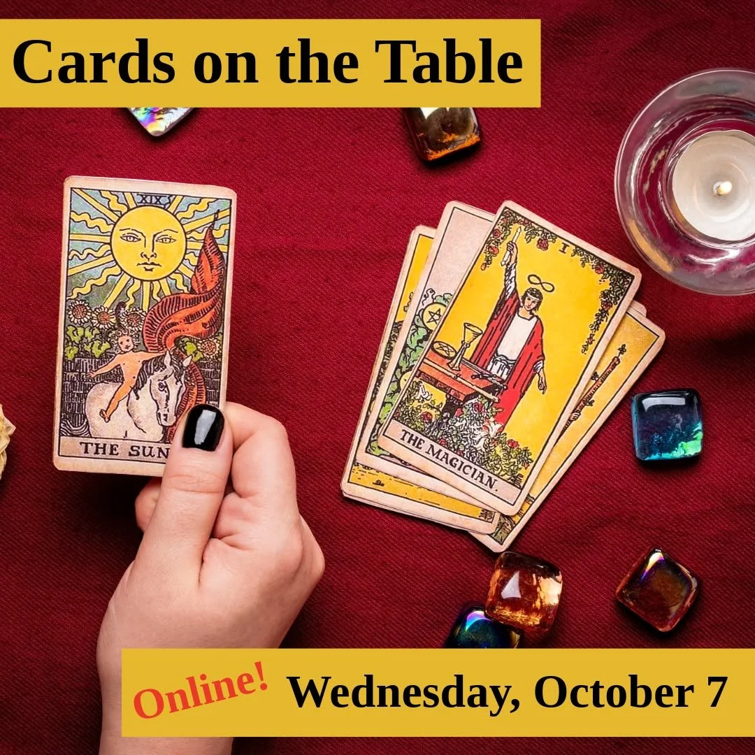 Develop your reading skills &amp; learn new layouts at our monthly hands-on tarot practice with Iris Meredith Bell!

𝗖𝗮𝗿𝗱𝘀 𝗢𝗻 𝗧𝗵𝗲 𝗧𝗮𝗯𝗹𝗲: 𝗔 𝗠𝗼𝗻𝘁𝗵𝗹𝘆 𝗛𝗮𝗻𝗱𝘀-𝗢𝗻 𝗧𝗮𝗿𝗼𝘁 𝗣𝗿𝗮𝗰𝘁𝗶𝗰𝗲
𝗪𝗲𝗱𝗻𝗲𝘀𝗱𝗮𝘆, 𝗢𝗰𝘁𝗼𝗯𝗲𝗿 ?