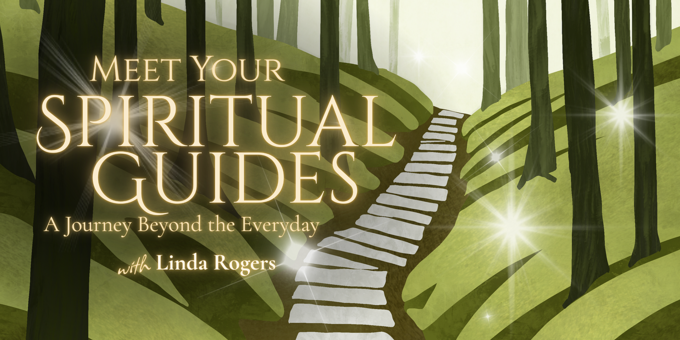 Meet Your Spiritual Guides, A Journey Beyond the Everyday with Linda Rogers