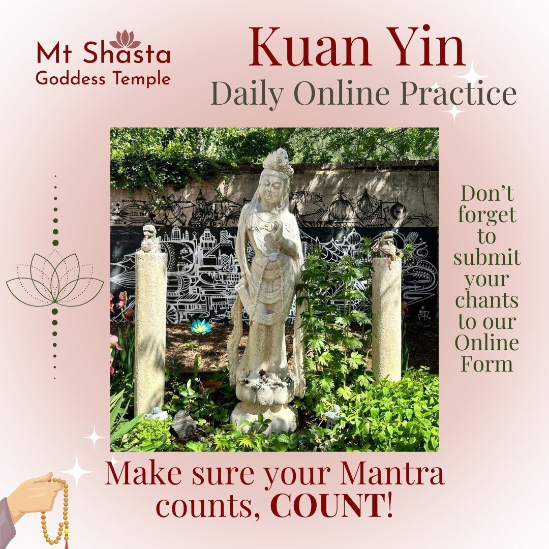 Yeshe is on hiatus from her daily practice, but that doesn't mean you have to be. Are you still doing Kuan Yin Practice? Make sure your mantra counts, COUNT! Don&rsquo;t forget to submit your chants at mtshastagoddesstemple.com/daily-devotions (copy 