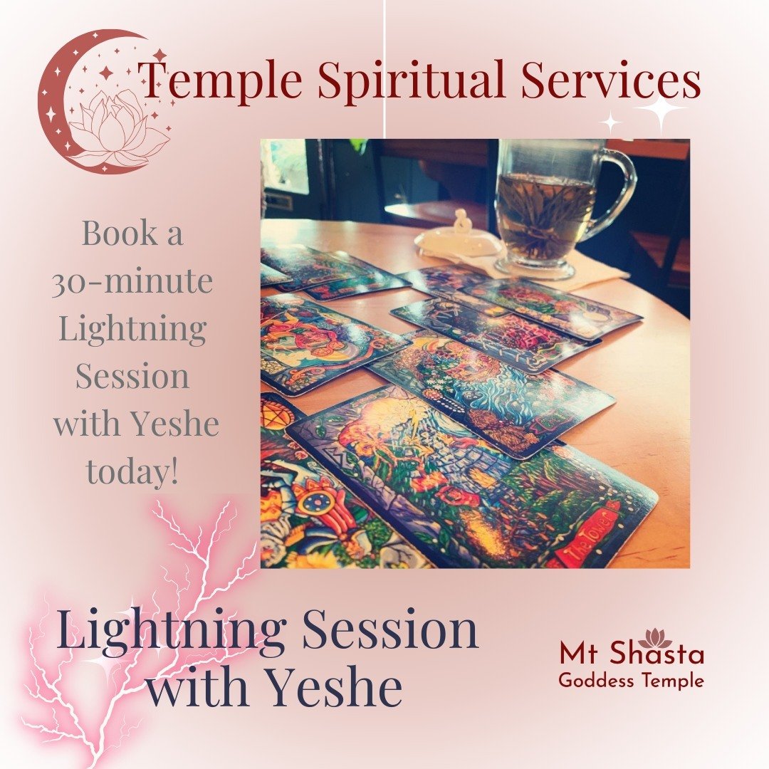 Did you know that Yeshe offers Spiritual Services through the Mt. Shasta Goddess Temple? 
This month we are featuring the Lightning Session. 

A 30-minute Lightning Session with Yeshe is an opportunity to take a close look at specific issues or quest