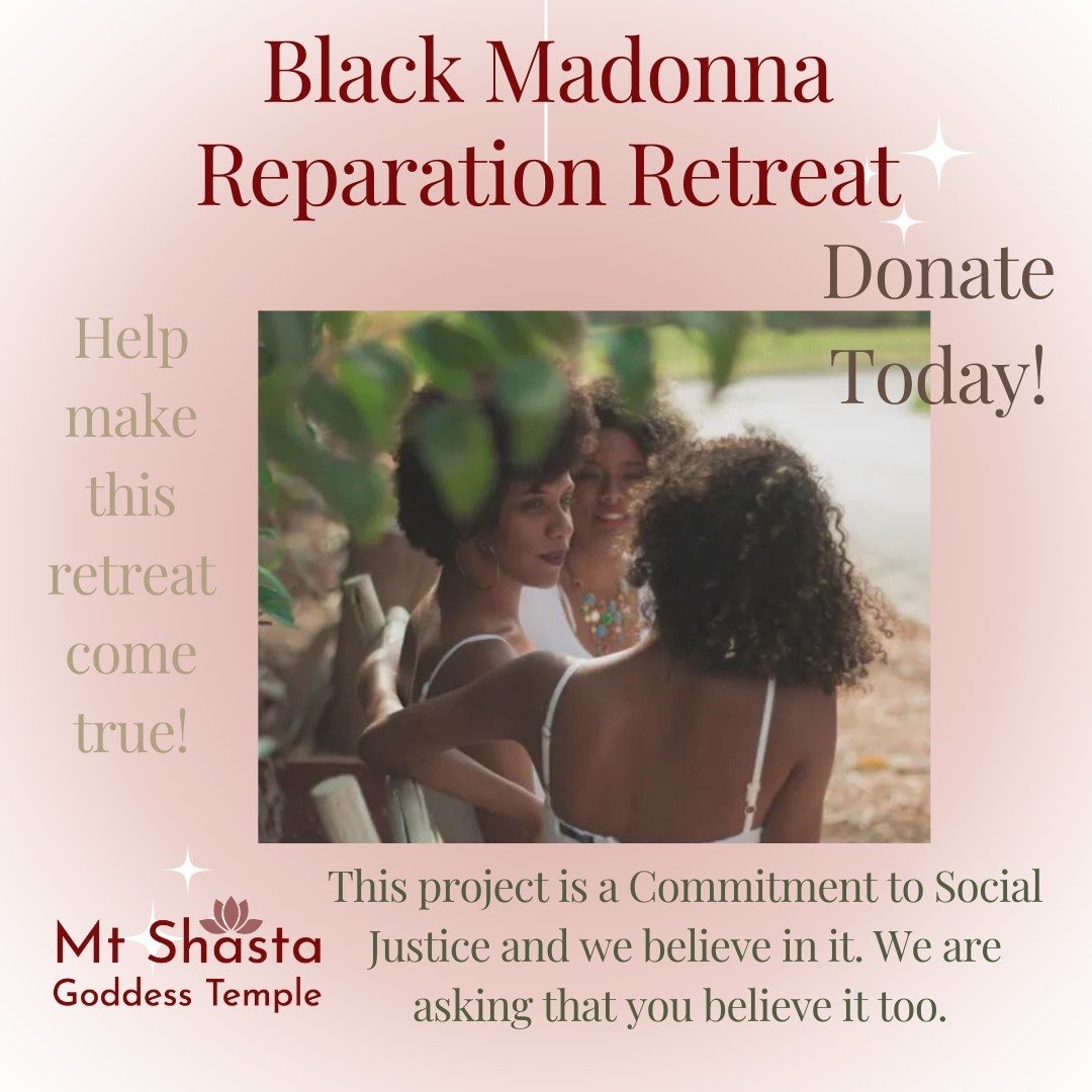Black Madonna Reparation Retreat

The Black Madonna Reparation Retreat is a project to fundraise for Black Madonna Reparation Retreats, free spiritual gatherings for Women of Color in Mt Shasta. Reparations Retreat will provide support, rejuvenation,