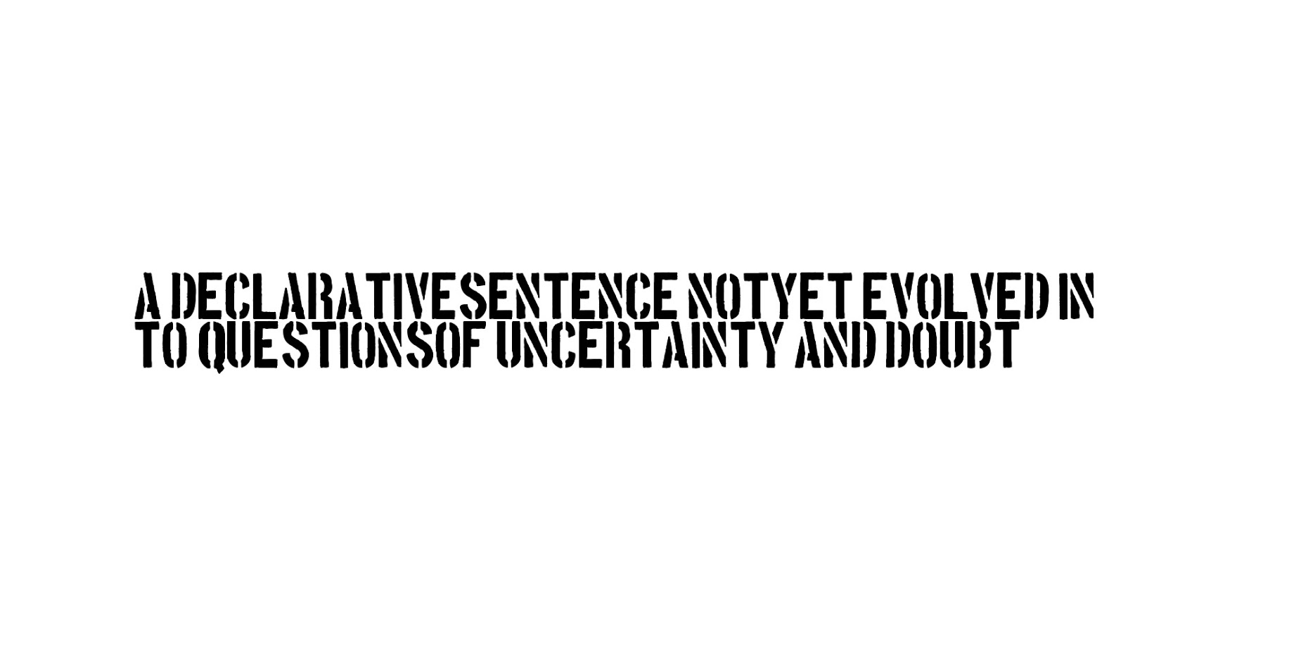 A DECLARATIVE SENTENCE NOT YET EVOLVED INTO QUESTIONS OF UNCERTAINTY AND DOUBT, New Media study for oil, size variable, 2016.