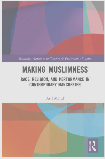 MAKING MUSLIMNESS: RACE, RELIGION, AND PERFORMANCE IN CONTEMPORARY MANCHESTER