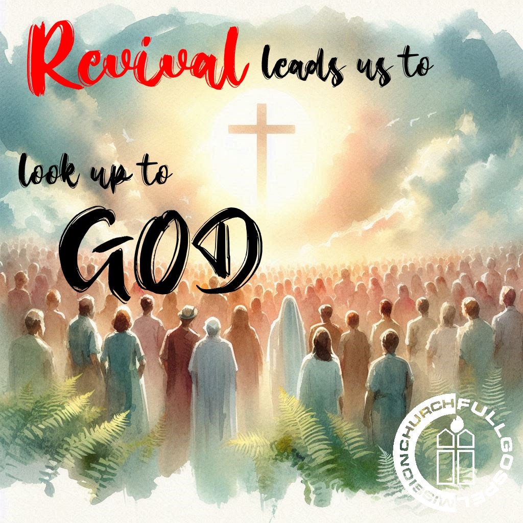REVIVAL LEADS US TO LOOK UP TO GOD