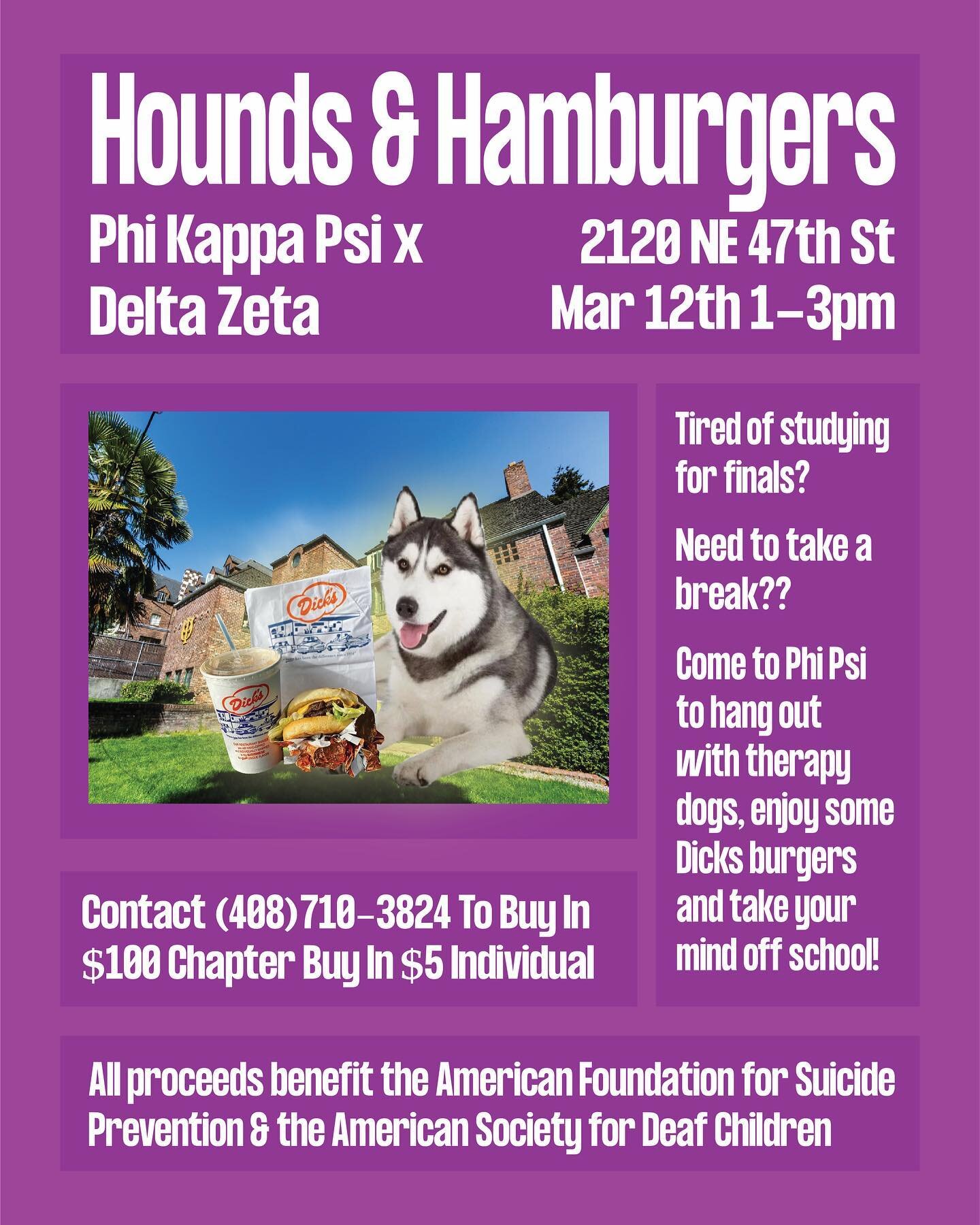 Introducing Hounds &amp; Hamburgers by
Phi Kappa Psi and Delta Zeta!

We will be having therapy dogs and Dicks burgers to help relieve finals stress on 
Saturday, March 12th from 1-3PM.

All proceeds will go to American Foundation for Suicide Prevent