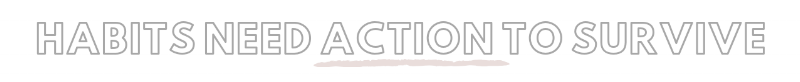 HABITS NEED ACTION .png
