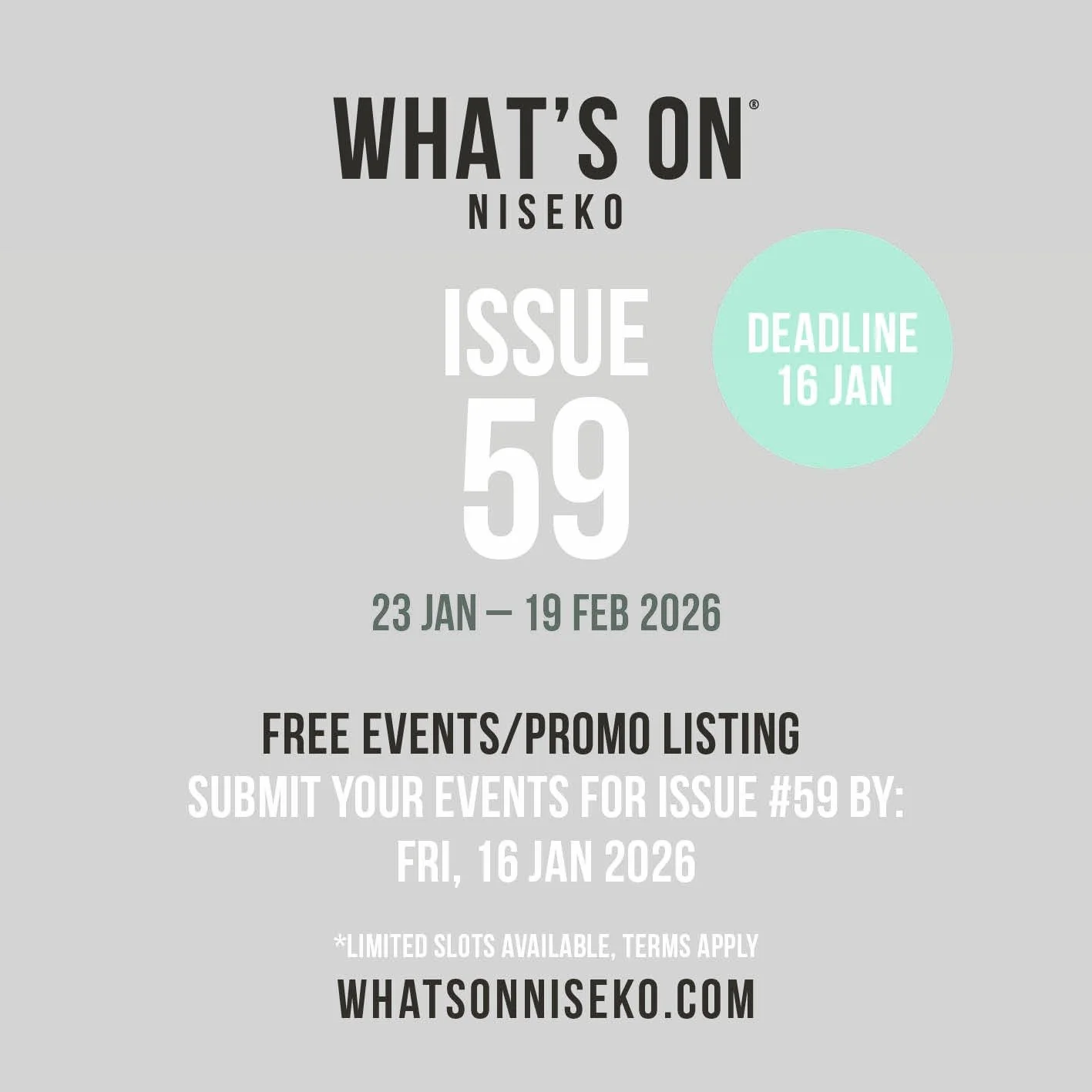 What&rsquo;s On Niseko Winter Edition #59! Last call to list your event, promo or special offer in our free guide, both print and digital.
Deadline: Fri, 16 Jan 2026 (noon)
Submit here: whatsonniseko.com/list-your-event
*Limited spots available. Term