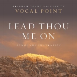 BYU Vocal Point: Lead Thou Me On CD Click Here!