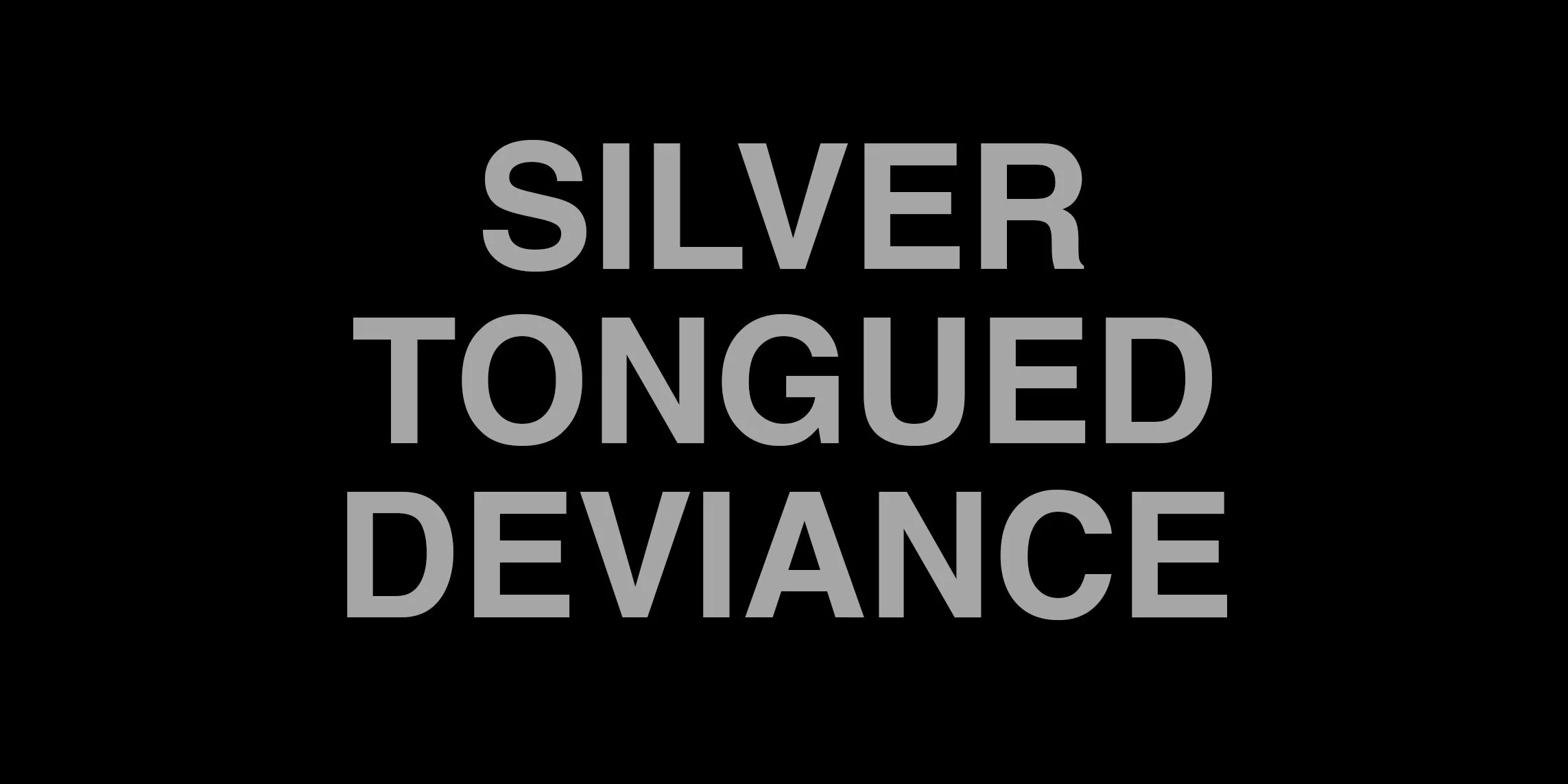 Silver Tongued Deviance 